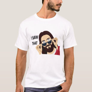 Jesus Saw That T-Shirt