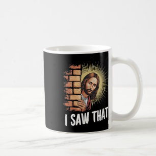 Jesus Says I Saw That,he Knows Everything, Funny C Coffee Mug