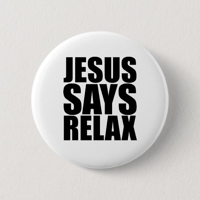 Jesus Says Relax 2 Inch Round Button (Front)