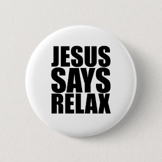 Jesus Says Relax 2 Inch Round Button