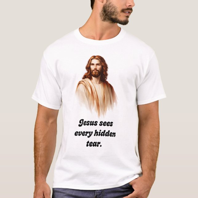 Jesus Sees Every Hidden Tear T-Shirt (Front)