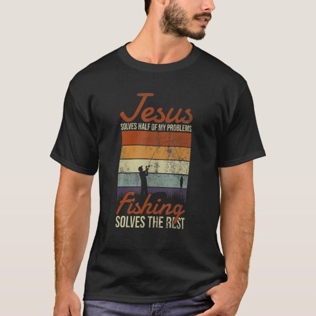 Jesus Solves Half My Problems Fishing The Rest Fis T-Shirt (Front)