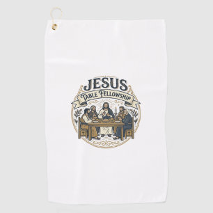 Jesus Table Fellowship Jesus Table Fellowship Chri Golf Towel