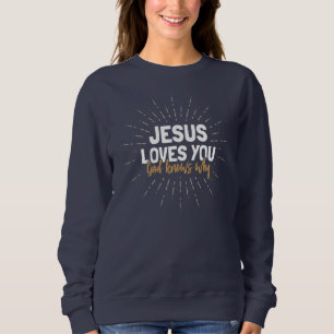 Jésus t'aime - Dieu sait pourquoi le Sweatshirt