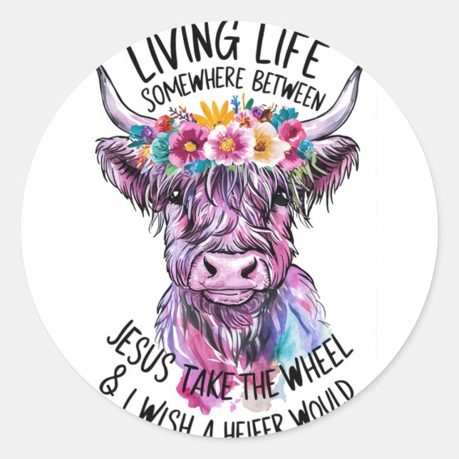 Jesus Take The Wheel And I Wish A Heifer Would Classic Round Sticker (Front)