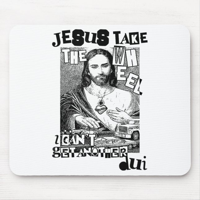 Jesus Take The Wheel I Can't Get Another Dui Uni-a Mouse Pad (Front)