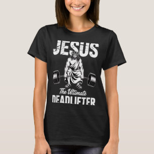 Jesus The Deadlifter Funny Christian Gym Pun  T-Shirt