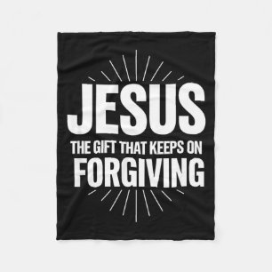Jesus The Gift That Keeps On Forgiving Christian R Fleece Blanket