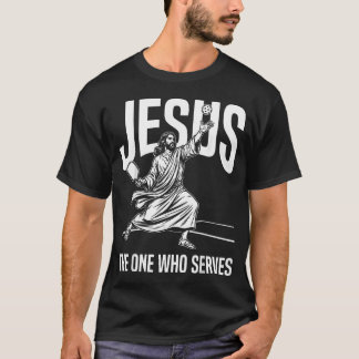 Jesus The One Who Serves Funny T-Shirt