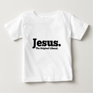 Jesus.  The Original Liberal Baby T-Shirt