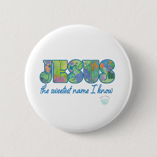 Jesus, the sweetest name I know 2 Inch Round Button