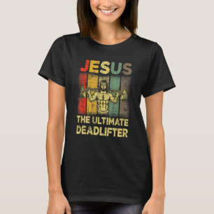 Jesus The Ultimate Deadlifter Gym Working Out Fitn T-Shirt
