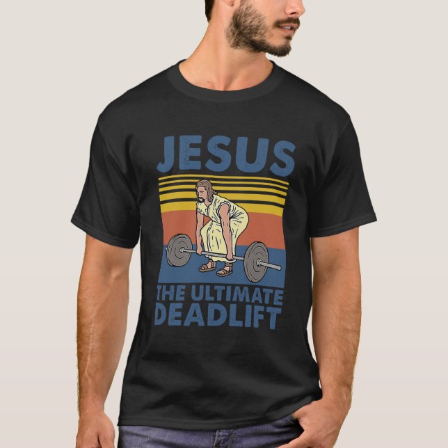 Jesus The Ultimate Deadlifter Weightlifting T-Shirt (Front)