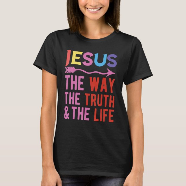Jesus The Way The Truth And The Life T-Shirt (Front)