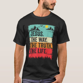 Jesus The Way Truth Life Bible Verse Christian Wor T-Shirt