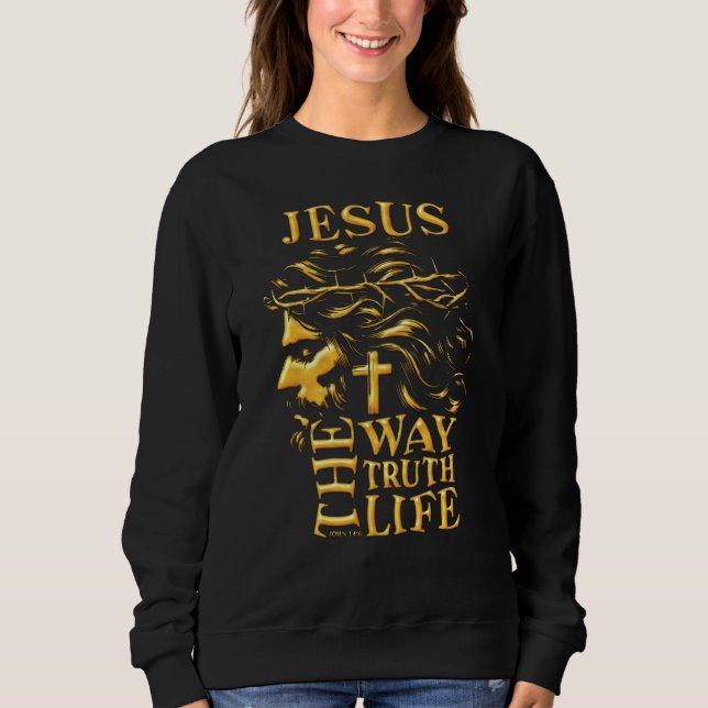 Jesus the way truth life  sweatshirt (Front)