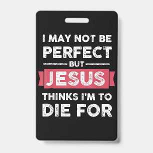 Jesus Thinks Im To Die For Christian Quote Badge