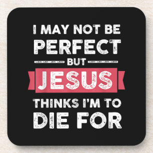Jesus Thinks Im To Die For Christian Quote Coaster