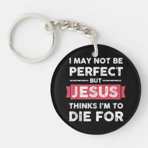 Jesus Thinks Im To Die For Christian Quote Keychain