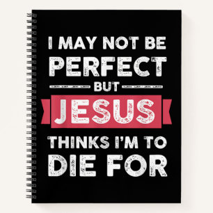 Jesus Thinks Im To Die For Christian Quote Notebook