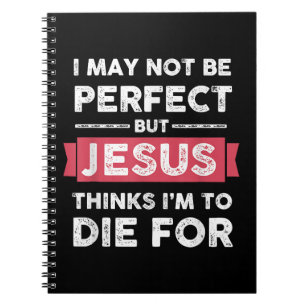 Jesus Thinks Im To Die For Christian Quote Notebook