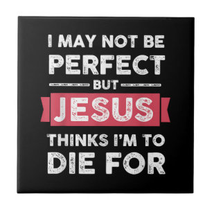 Jesus Thinks Im To Die For Christian Quote Tile
