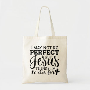 Jesus Thinks I'm to Die For Christian Tote Bag