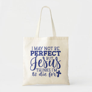 Jesus Thinks I'm to Die For Christian Tote Bag