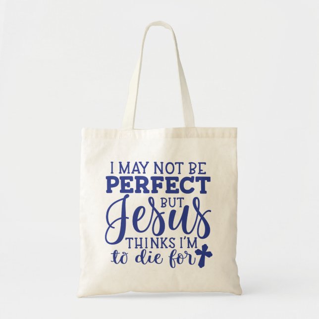 Jesus Thinks I'm to Die For Christian Tote Bag (Front)