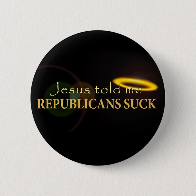 Jesus Told Me Republicans Suck 2 Inch Round Button (Front)