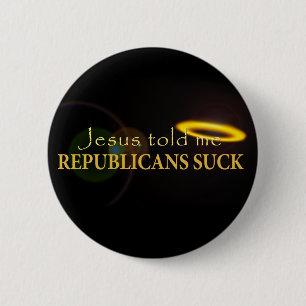 Jesus Told Me Republicans Suck 2 Inch Round Button