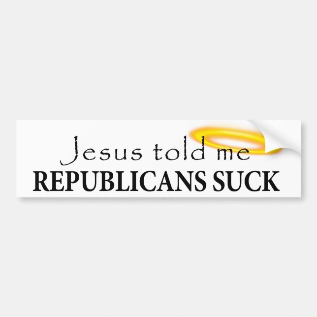 Jesus Told Me Republicans Suck Bumper Sticker (Front)