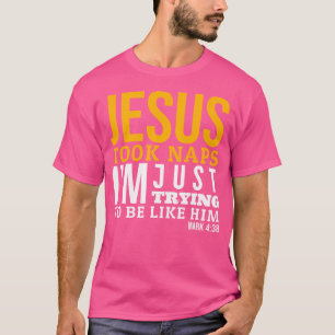 Jesus Took Naps Funny Bible Verse Mark 438 Christi T-Shirt