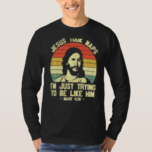 Jesus Took Naps I'm Just Trying To Be Like Him Mom T-Shirt
