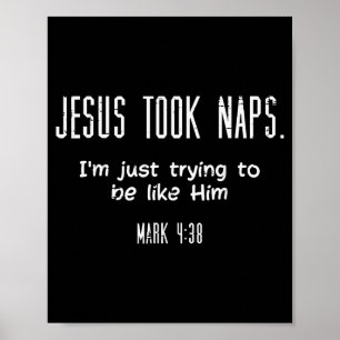 Jesus Took Naps Mark 438 Funny Saying Christian Me Poster