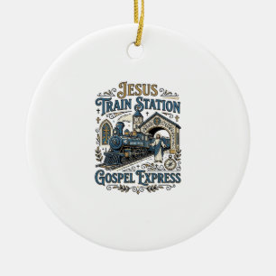 Jesus Train Station Gospel Express Jesus Train Sta Ceramic Ornament