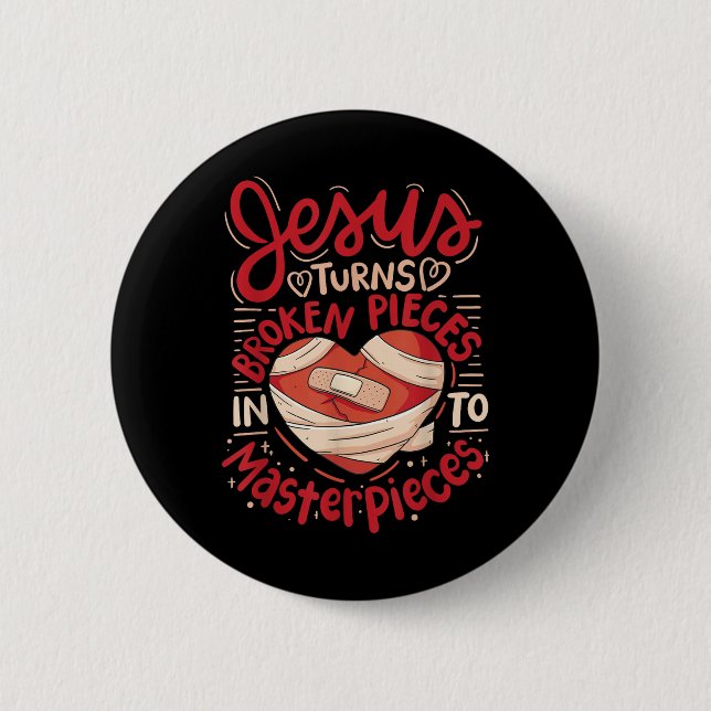 Jesus Turns Broken Pieces Into Masterpieces  2 Inch Round Button (Front)