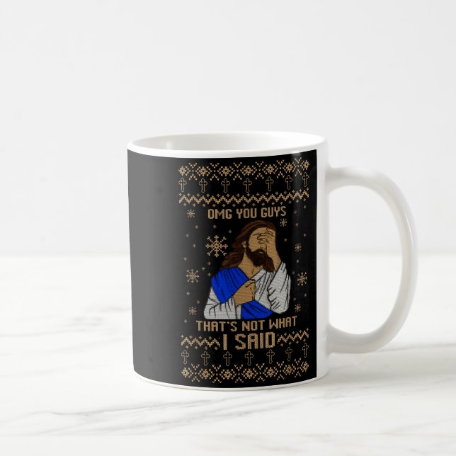 Jesus Ugly Christmas Omg You Guys That’s Not What  Coffee Mug (Right)
