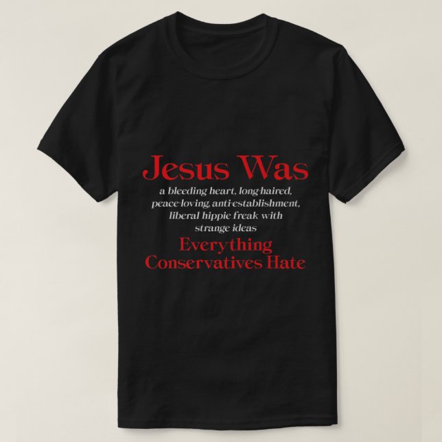 Jesus Was A Bleeding Heart Liberal Anti Conservati T-Shirt (Design Front)