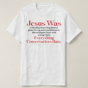 Jesus Was A Bleeding Heart Liberal - Anti GOP T-Shirt