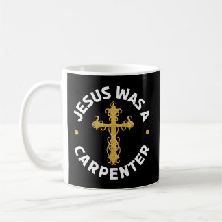 Jesus Was A Carpenter Carpentry Christian Woodwork Coffee Mug