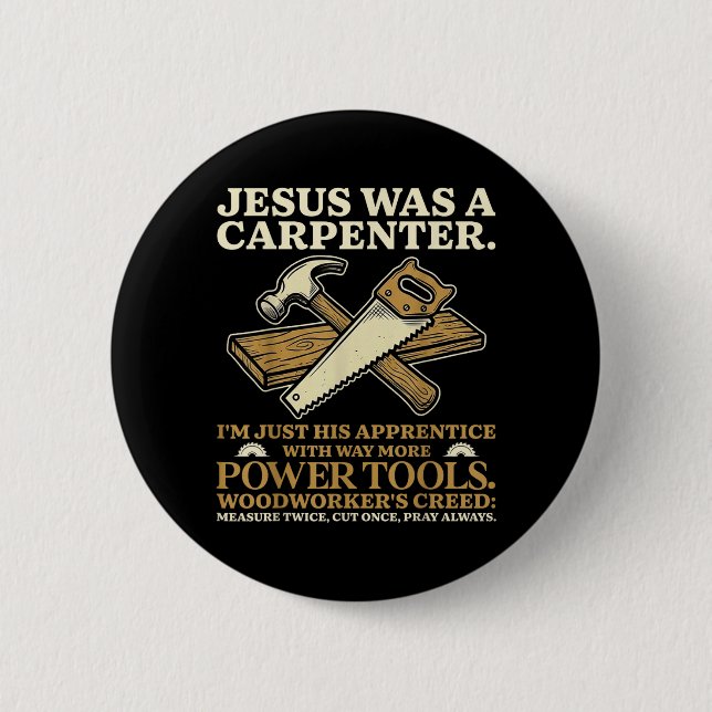 Jesus was A Carpenter Im His Apprentice Woodworker 2 Inch Round Button (Front)