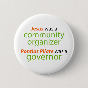 Jesus was a community organizer. 2 inch round button
