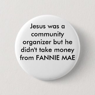 Jesus was a community organizer but he didn't t... 2 inch round button