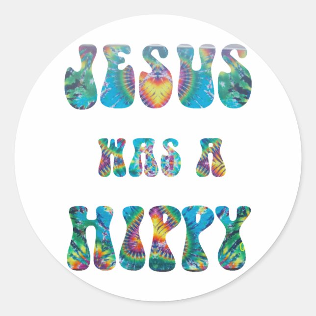 Jesus was a Hippy -- Tie Dye Classic Round Sticker (Front)