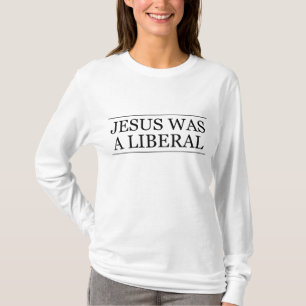 JESUS was a LIBERAL Honest Christian Graphic T-Shirt