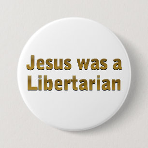Jesus was a Libertarian 3 Inch Round Button