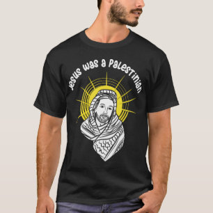 Jesus Was A Palestinian  T-Shirt