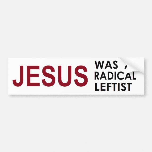 Jesus Was A Radical Leftist Bumper Sticker (Front)