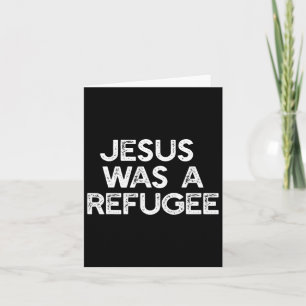 Jesus Was A Refugee Pro Immigrant Meme Anti-trump  Card